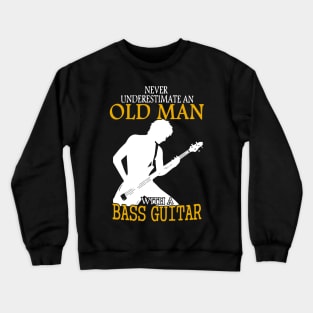 Never Underestimate An Old Man With A Bass Guitar gift Crewneck Sweatshirt